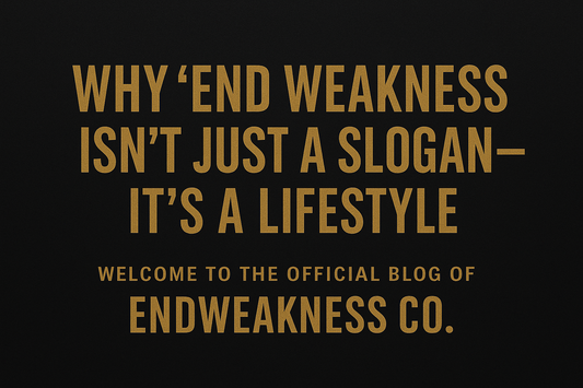 Why “End Weakness” Isn’t Just a Slogan — It’s a Lifestyle